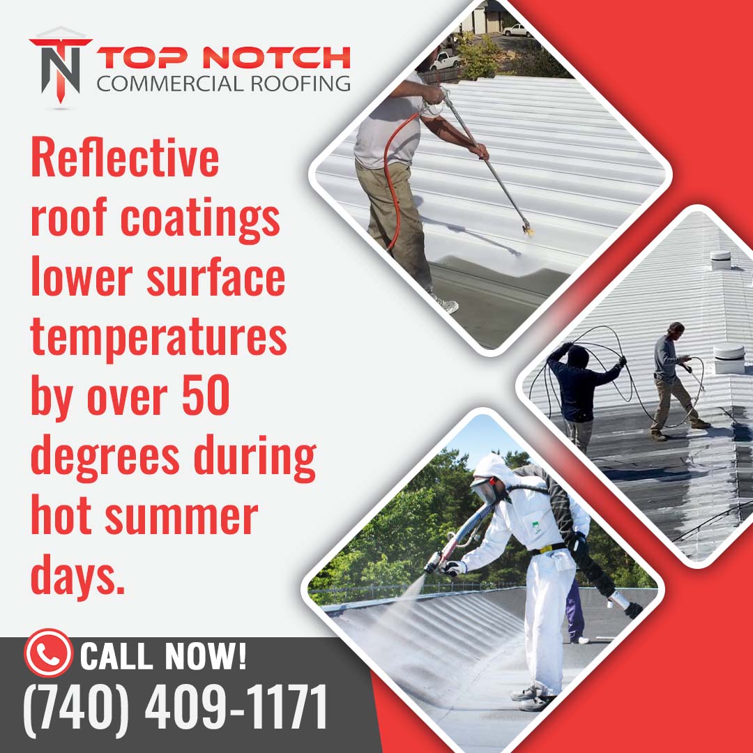 Reflective coatings reduce temperatures by 50 degrees- Top Notch Commercial Roofing